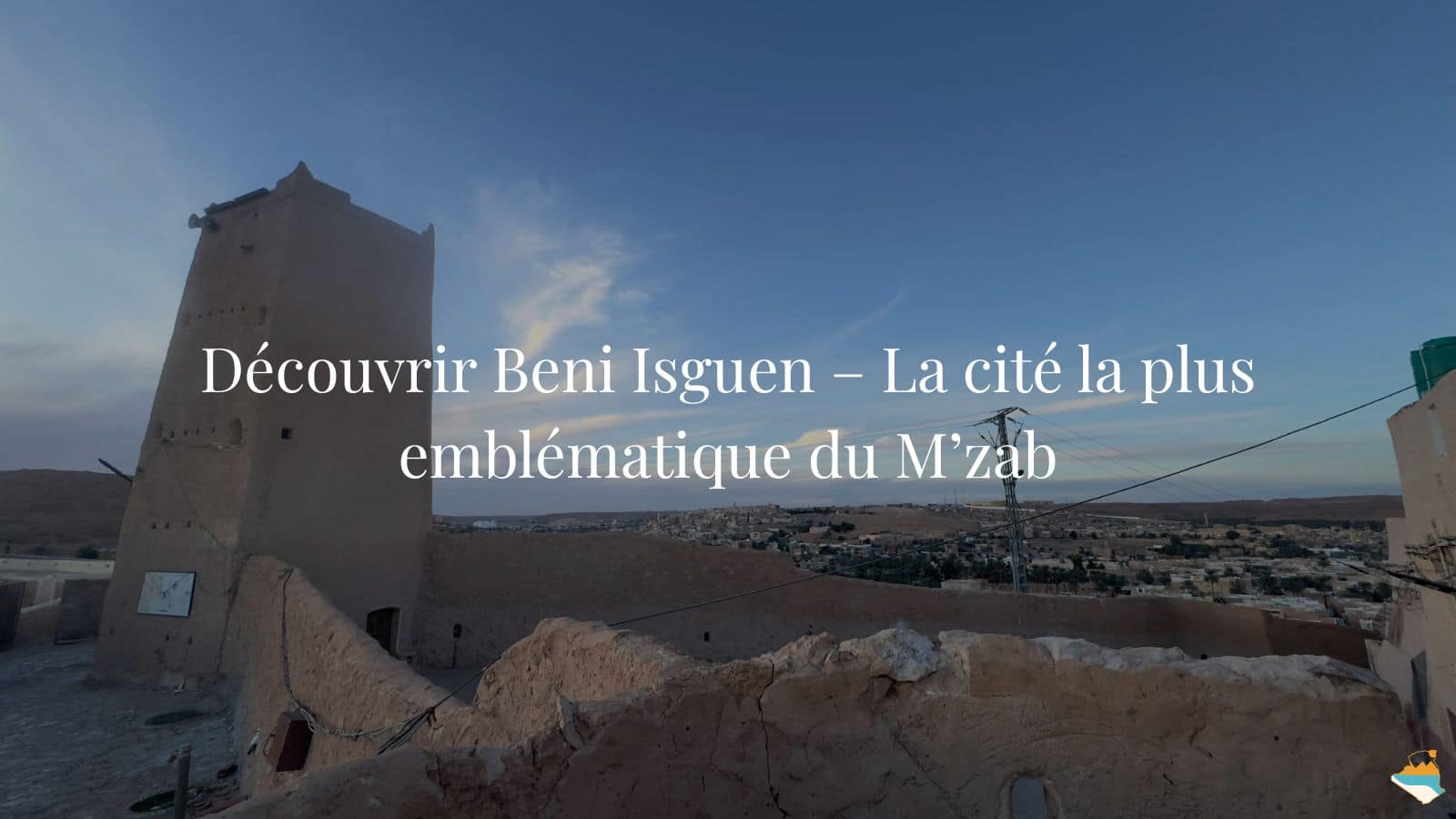 Beni Isguen : cité fortifiée de la vallée du M’zab à Ghardaïa
